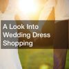 A Look Into Wedding Dress Shopping