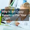 Why Is Art Camp Beneficial For Your Child?