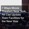 7 Ways Movie Theaters Near York, PA Can Update Their Facilities for the New Year