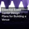 Essential Event Center Design Plans for Building a Venue