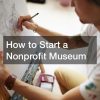 How to Start a Nonprofit Museum