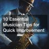 10 Essential Musician Tips for Quick Improvement