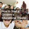 How to Start a Children’s Theater